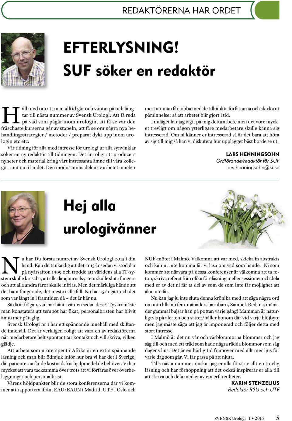 Vår tidning för alla med intresse för urologi ur alla synvinklar söker en ny redaktör till tidningen.