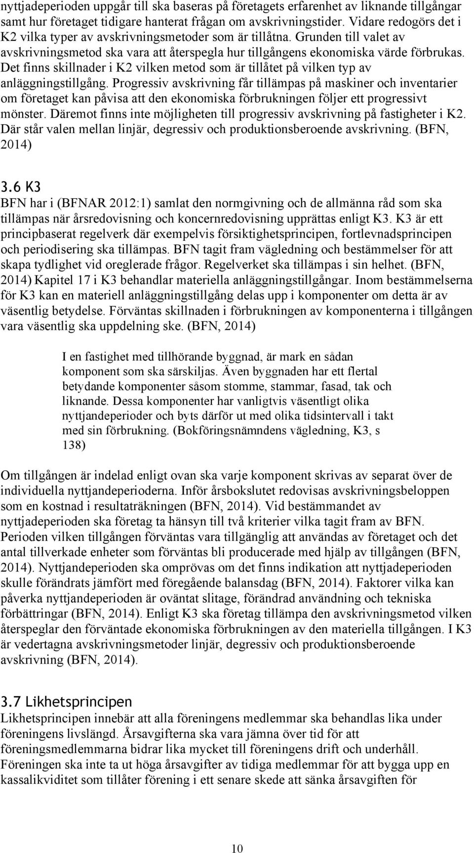 Det finns skillnader i K2 vilken metod som är tillåtet på vilken typ av anläggningstillgång.