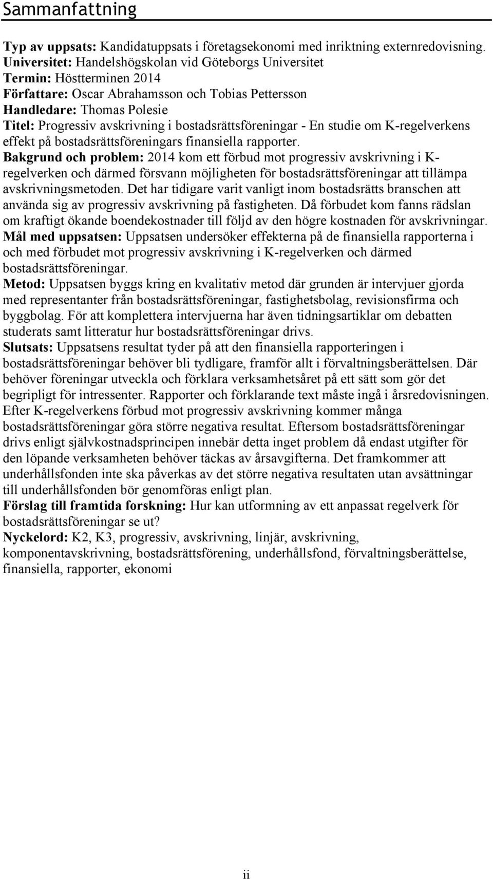 bostadsrättsföreningar - En studie om K-regelverkens effekt på bostadsrättsföreningars finansiella rapporter.