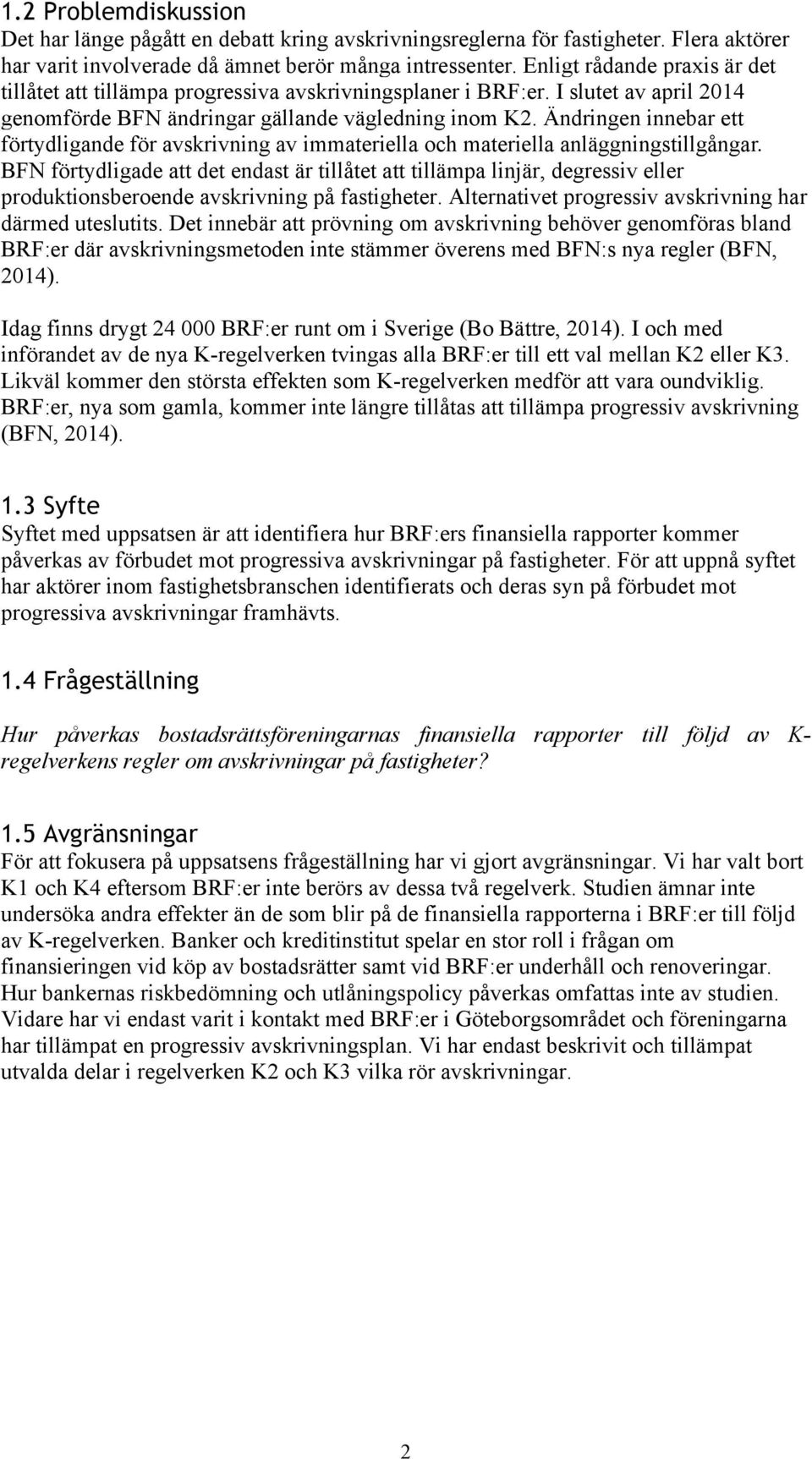 Ändringen innebar ett förtydligande för avskrivning av immateriella och materiella anläggningstillgångar.