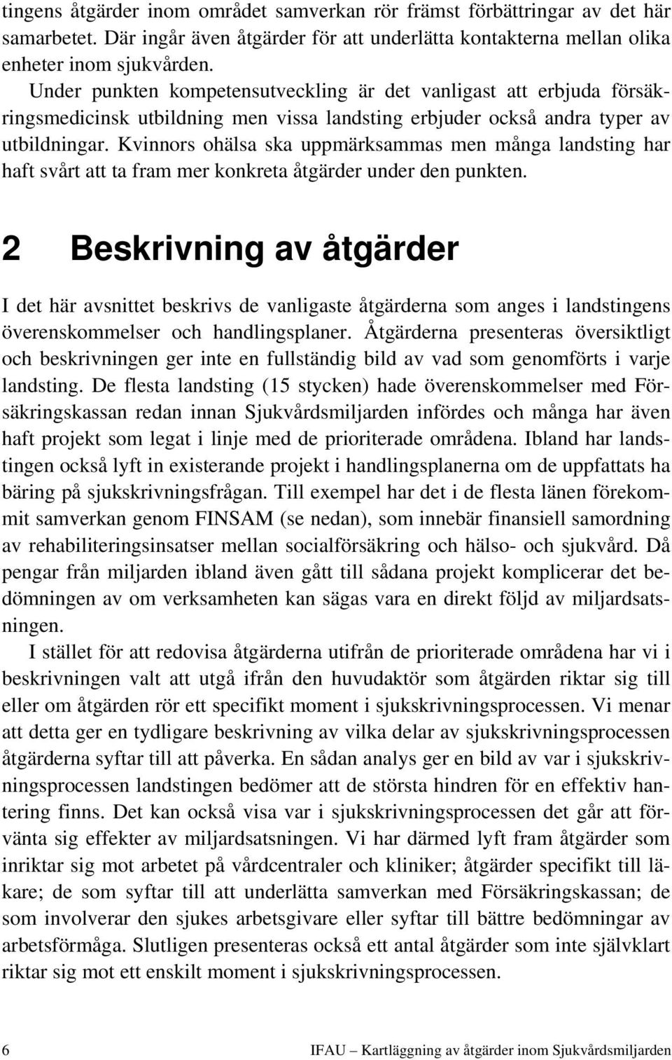 Kvinnors ohälsa ska uppmärksammas men många landsting har haft svårt att ta fram mer konkreta åtgärder under den punkten.