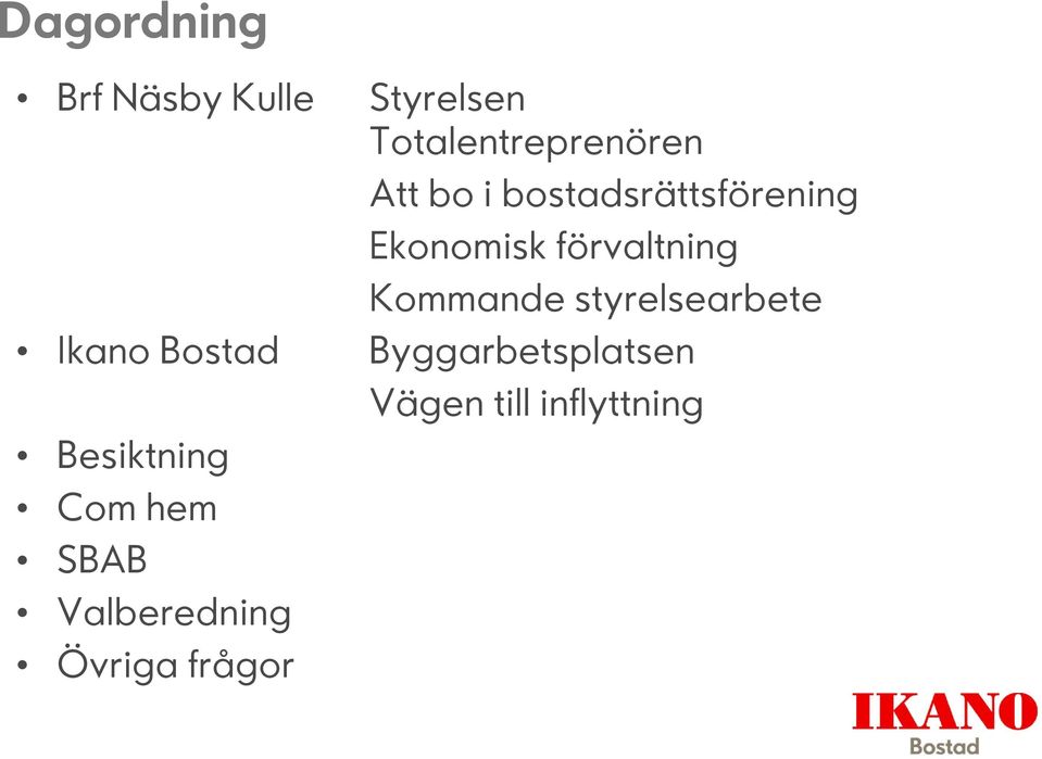 Kommande styrelsearbete Ikano Bostad Byggarbetsplatsen