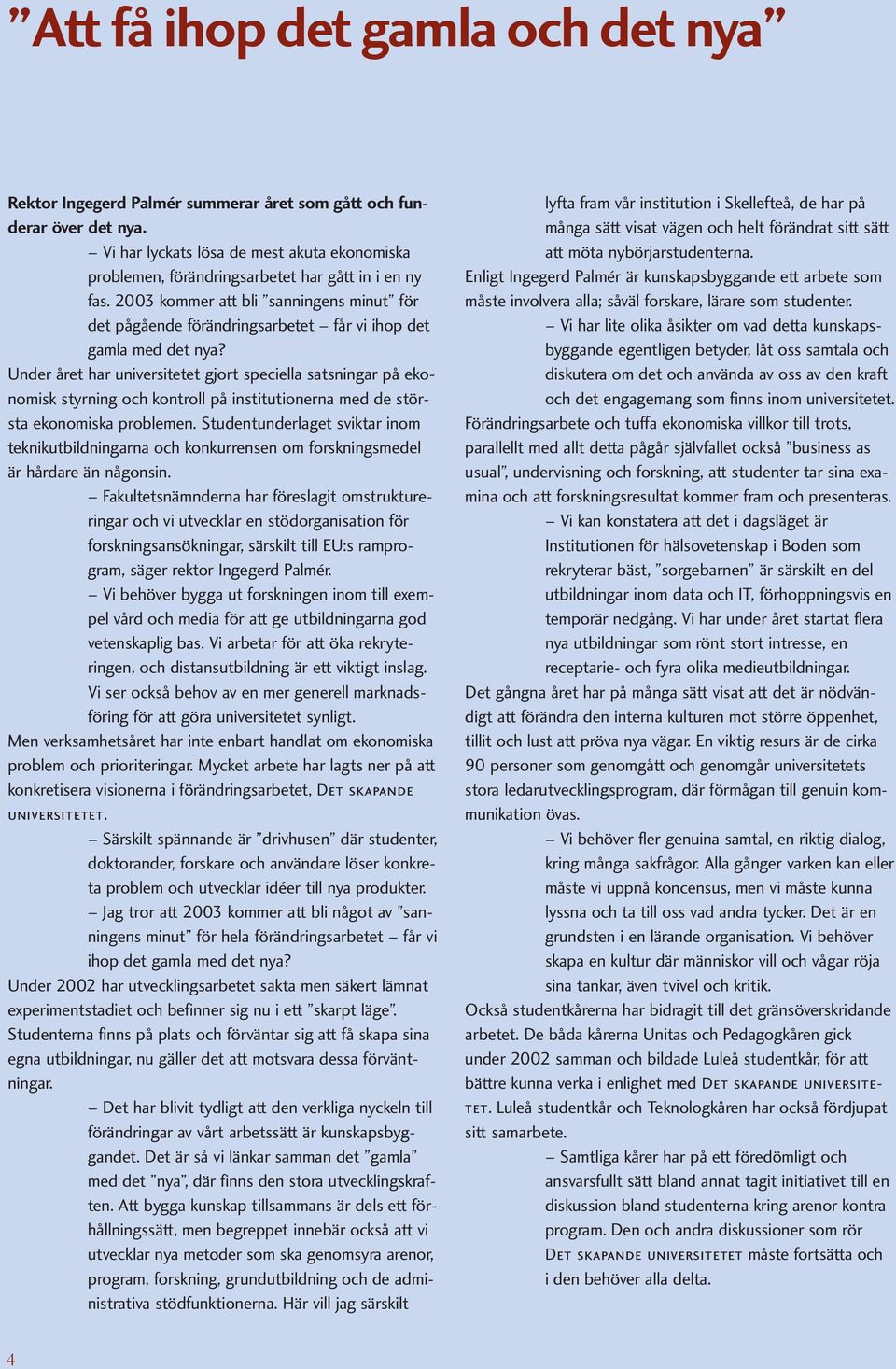 2003 kommer att bli sanningens minut för det pågående förändringsarbetet får vi ihop det gamla med det nya?