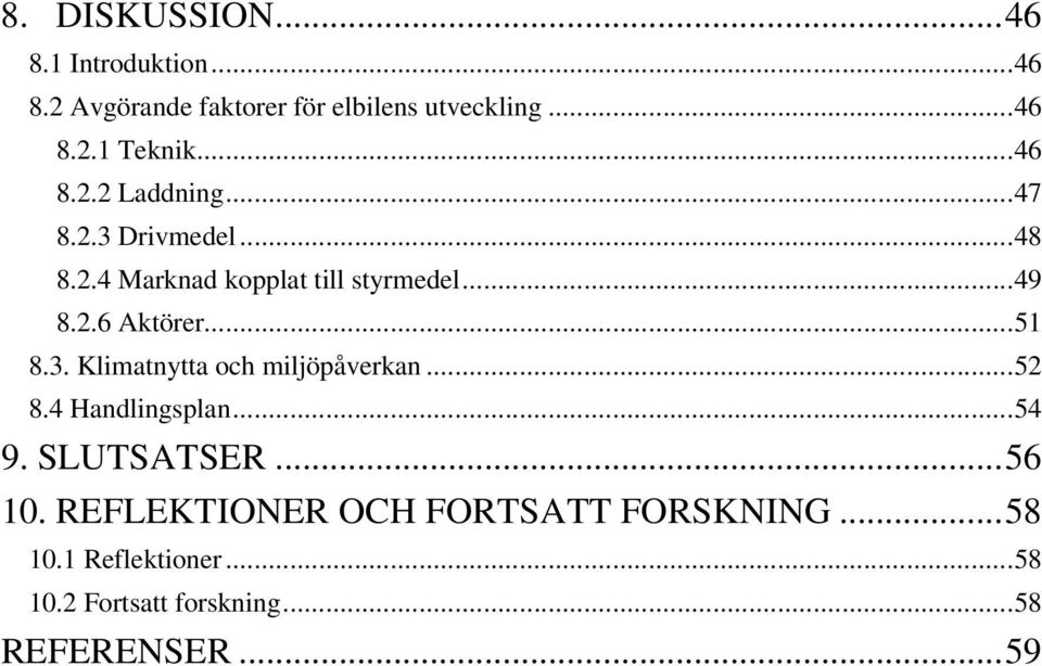 ..51 8.3. Klimatnytta och miljöpåverkan...52 8.4 Handlingsplan...54 9. SLUTSATSER...56 10.