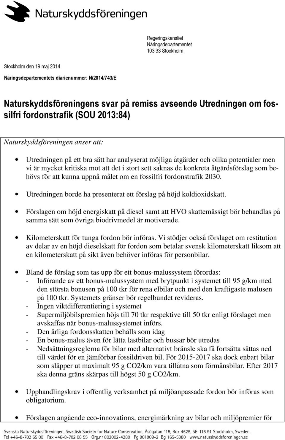 sett saknas de konkreta åtgärdsförslag som behövs för att kunna uppnå målet om en fossilfri fordonstrafik 2030. Utredningen borde ha presenterat ett förslag på höjd koldioxidskatt.