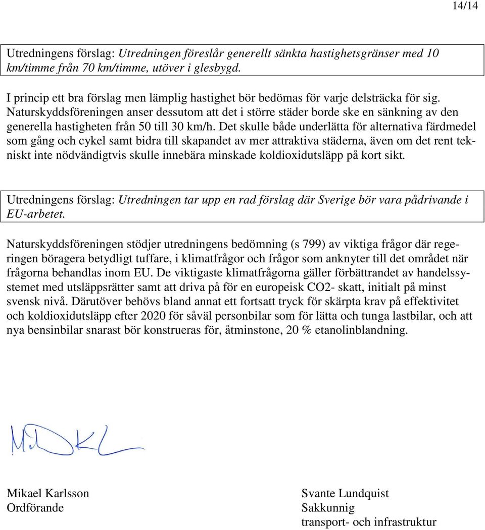 Naturskyddsföreningen anser dessutom att det i större städer borde ske en sänkning av den generella hastigheten från 50 till 30 km/h.