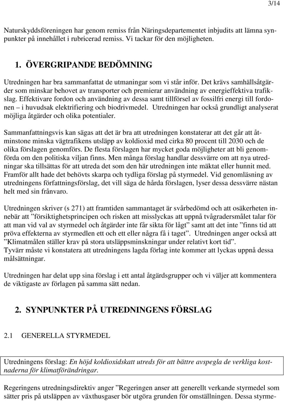 Det krävs samhällsåtgärder som minskar behovet av transporter och premierar användning av energieffektiva trafikslag.