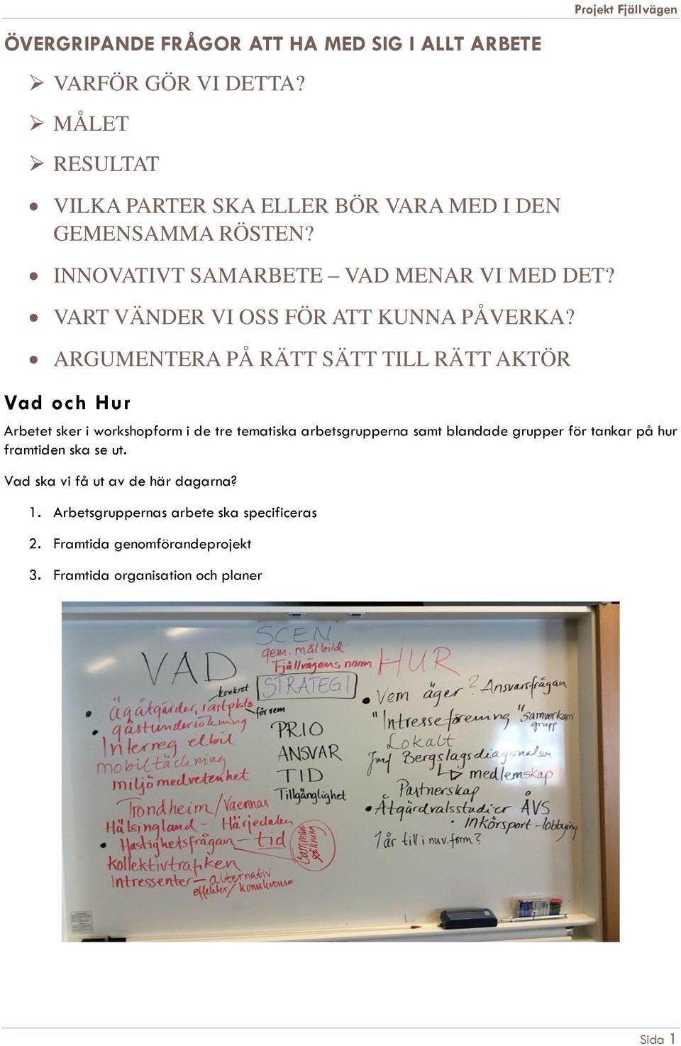 VART VÄNDER VI OSS FÖR ATT KUNNA PÅVERKA?