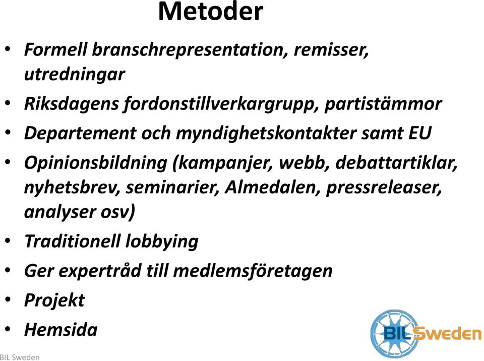 Opinionsbildning (kampanjer, webb, debattartiklar, nyhetsbrev, seminarier, Almedalen,