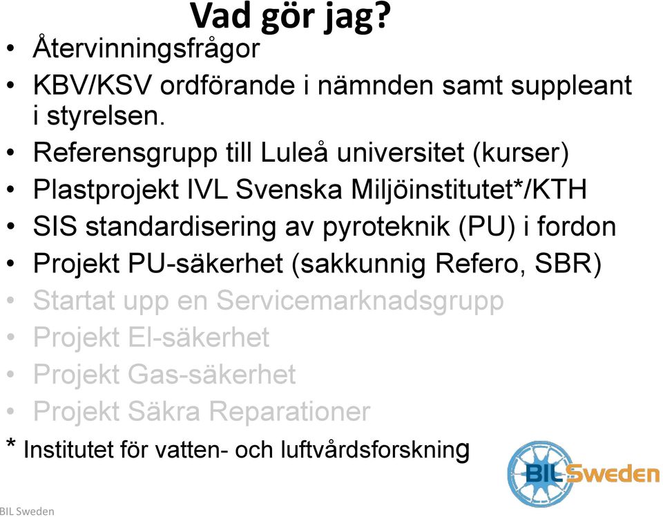 standardisering av pyroteknik (PU) i fordon Projekt PU-säkerhet (sakkunnig Refero, SBR) Startat upp en