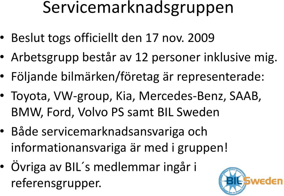 Följande bilmärken/företag är representerade: Toyota, VW-group, Kia, Mercedes-Benz, SAAB,