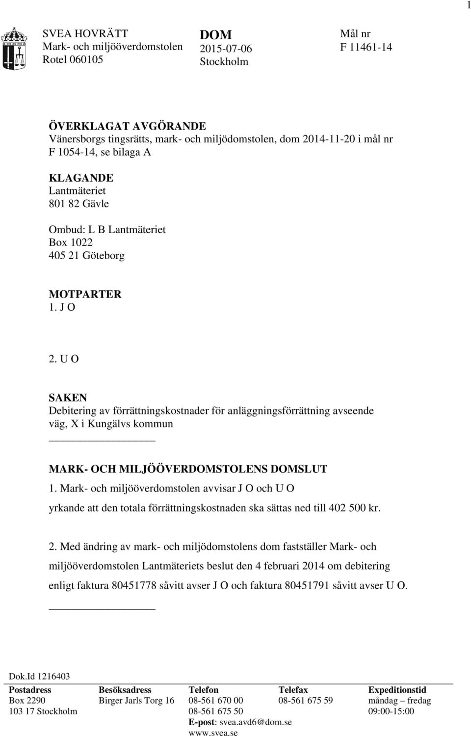 U O SAKEN Debitering av förrättningskostnader för anläggningsförrättning avseende väg, X i Kungälvs kommun MARK- OCH MILJÖÖVERDOMSTOLENS DOMSLUT 1.