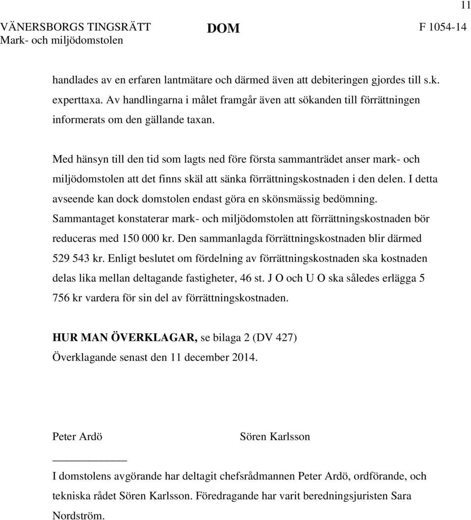 Med hänsyn till den tid som lagts ned före första sammanträdet anser mark- och miljödomstolen att det finns skäl att sänka förrättningskostnaden i den delen.