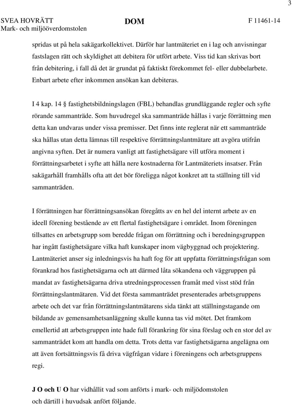 Viss tid kan skrivas bort från debitering, i fall då det är grundat på faktiskt förekommet fel- eller dubbelarbete. Enbart arbete efter inkommen ansökan kan debiteras. I 4 kap.