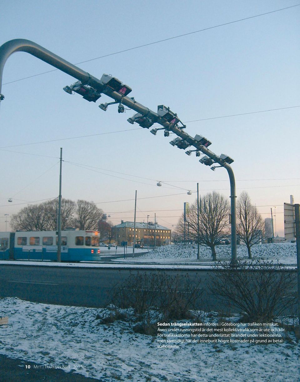 Även under rusningstid är det mest kollektivtrafik som är ute och kör.