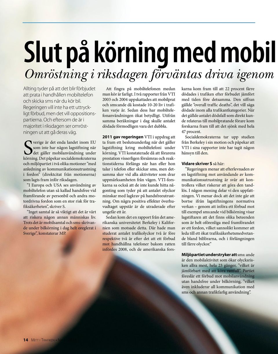 Sverige är det enda landet inom EU som inte har någon lagstiftning när det gäller mobilanvändning under körning.