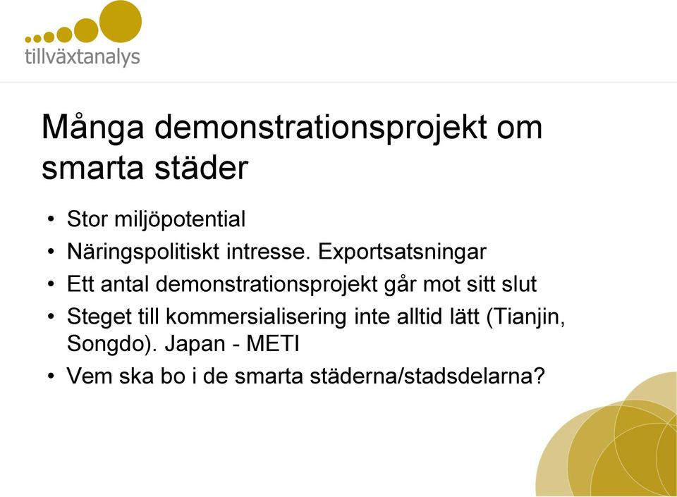 Exportsatsningar Ett antal demonstrationsprojekt går mot sitt slut