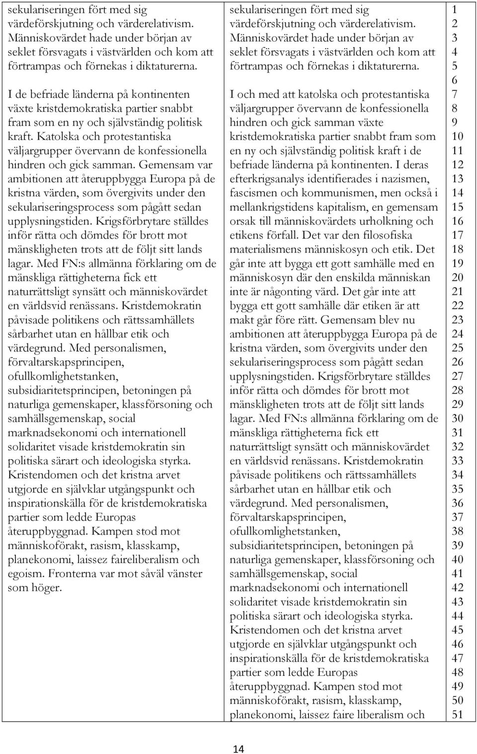 Katolska och protestantiska väljargrupper övervann de konfessionella hindren och gick samman.