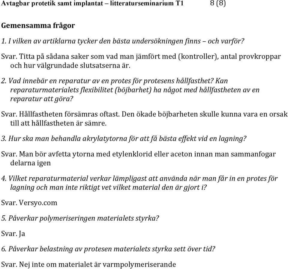 Kan reparaturmaterialets flexibilitet (böjbarhet) ha något med hållfastheten av en reparatur att göra? Svar. Hållfastheten försämras oftast.