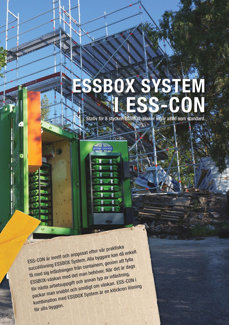 Alla byggare kan då enkelt få med sig infästningen från containern, genom att fylla ESSBOX-väskan med det man behöver.