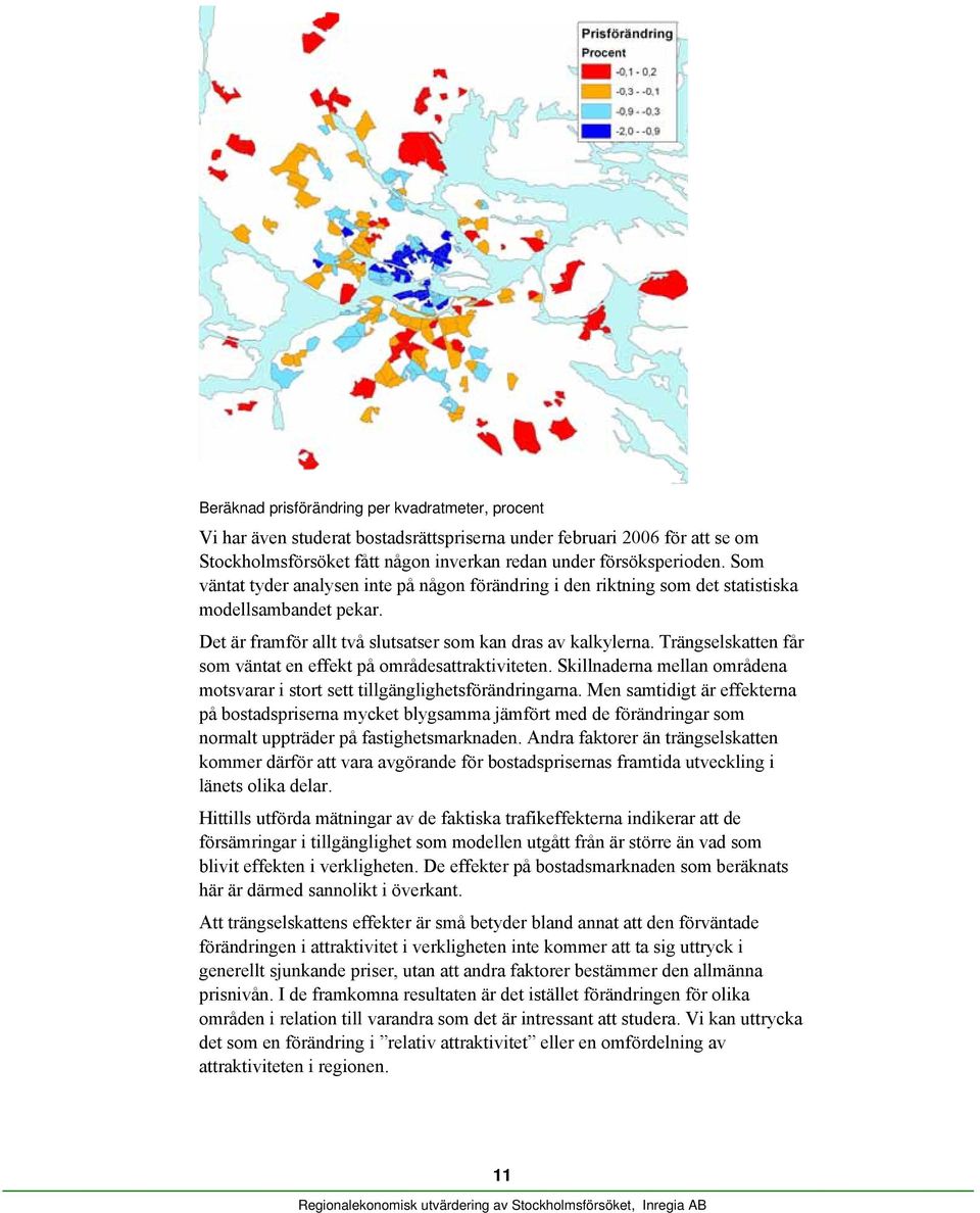 Trängselskatten får som väntat en effekt på områdesattraktiviteten. Skillnaderna mellan områdena motsvarar i stort sett tillgänglighetsförändringarna.