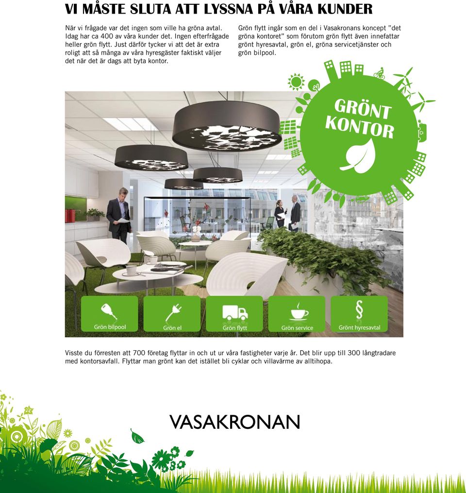 Grön flytt ingår som en del i Vasakronans koncept det gröna kontoret som förutom grön flytt även innefattar grönt hyresavtal, grön el, gröna servicetjänster och grön bilpool.