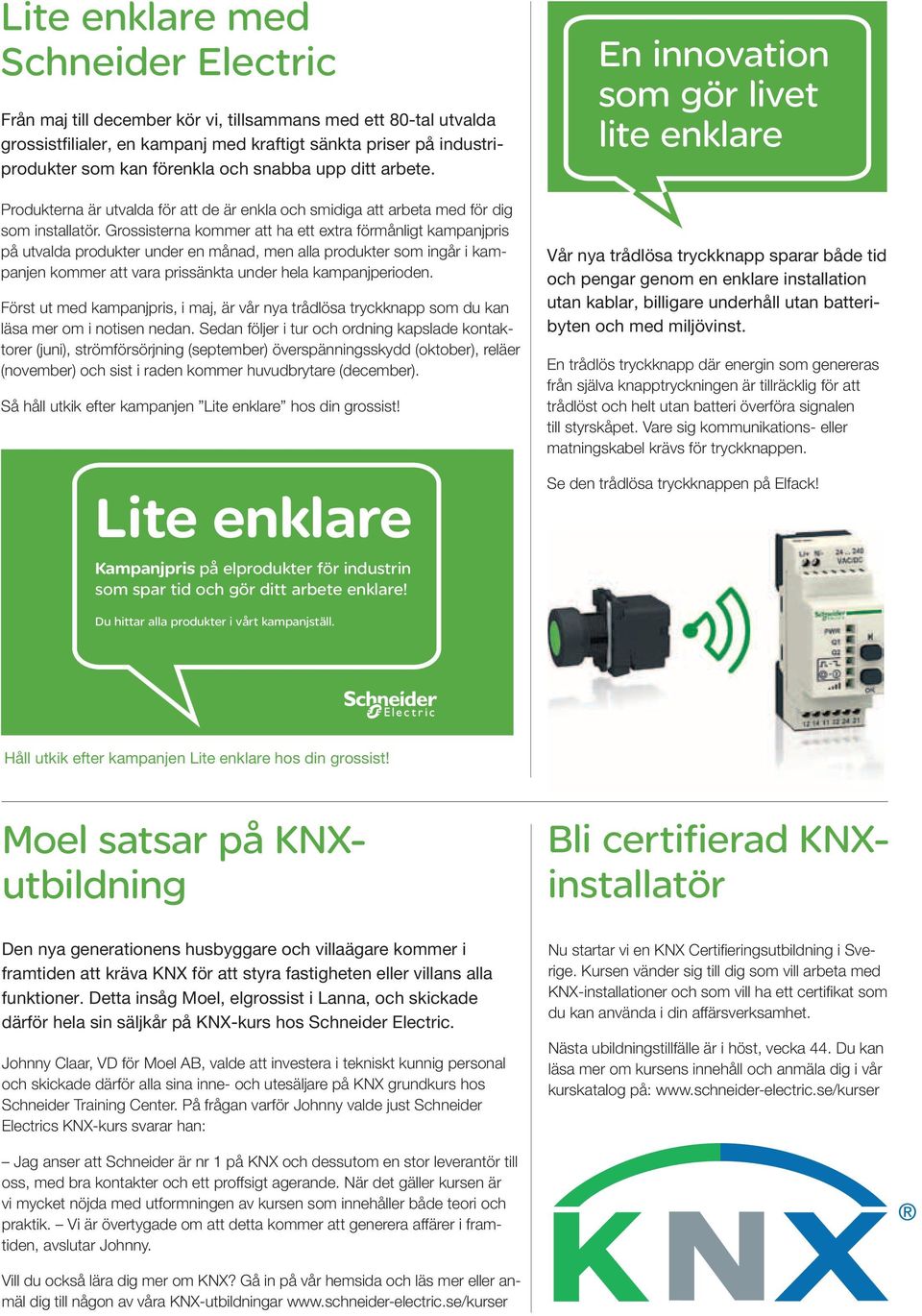 Grossisterna kommer att ha ett extra förmånligt kampanjpris på utvalda produkter under en månad, men alla produkter som ingår i kampanjen kommer att vara prissänkta under hela kampanjperioden.