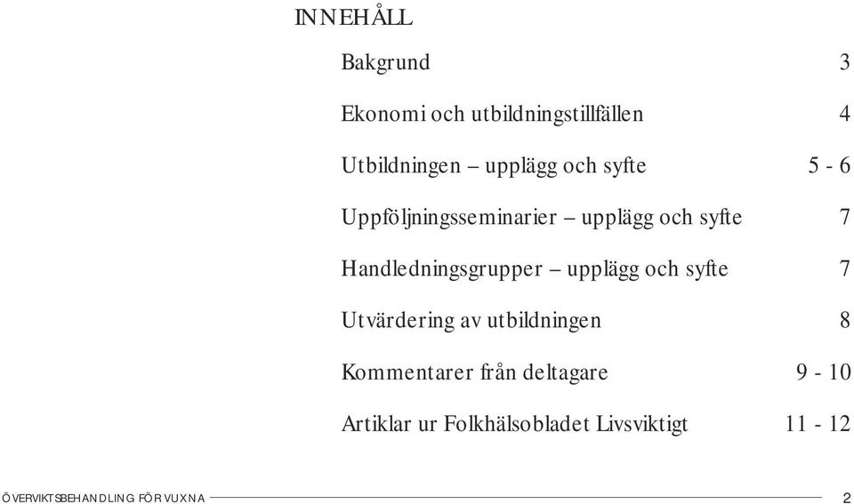 upplägg och syfte 7 Utvärdering av utbildningen 8 Kommentarer från deltagare