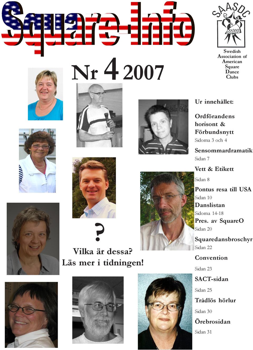 Sidan 10 Danslistan Sidorna 14-18? Pres. av SquareO Sidan 20 Squaredansbroschyr Vilka är dessa?