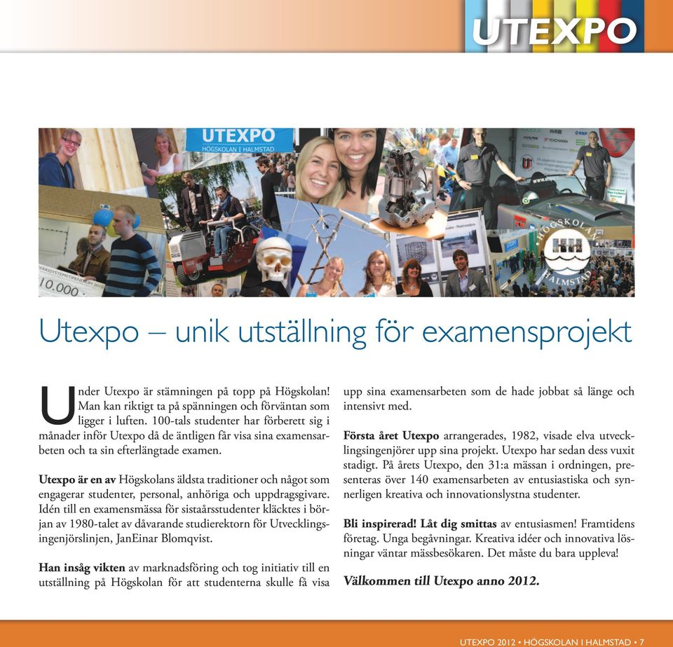 Utexpo är en av Högskolans äldsta traditioner och något som engagerar studenter, personal, anhöriga och uppdragsgivare.