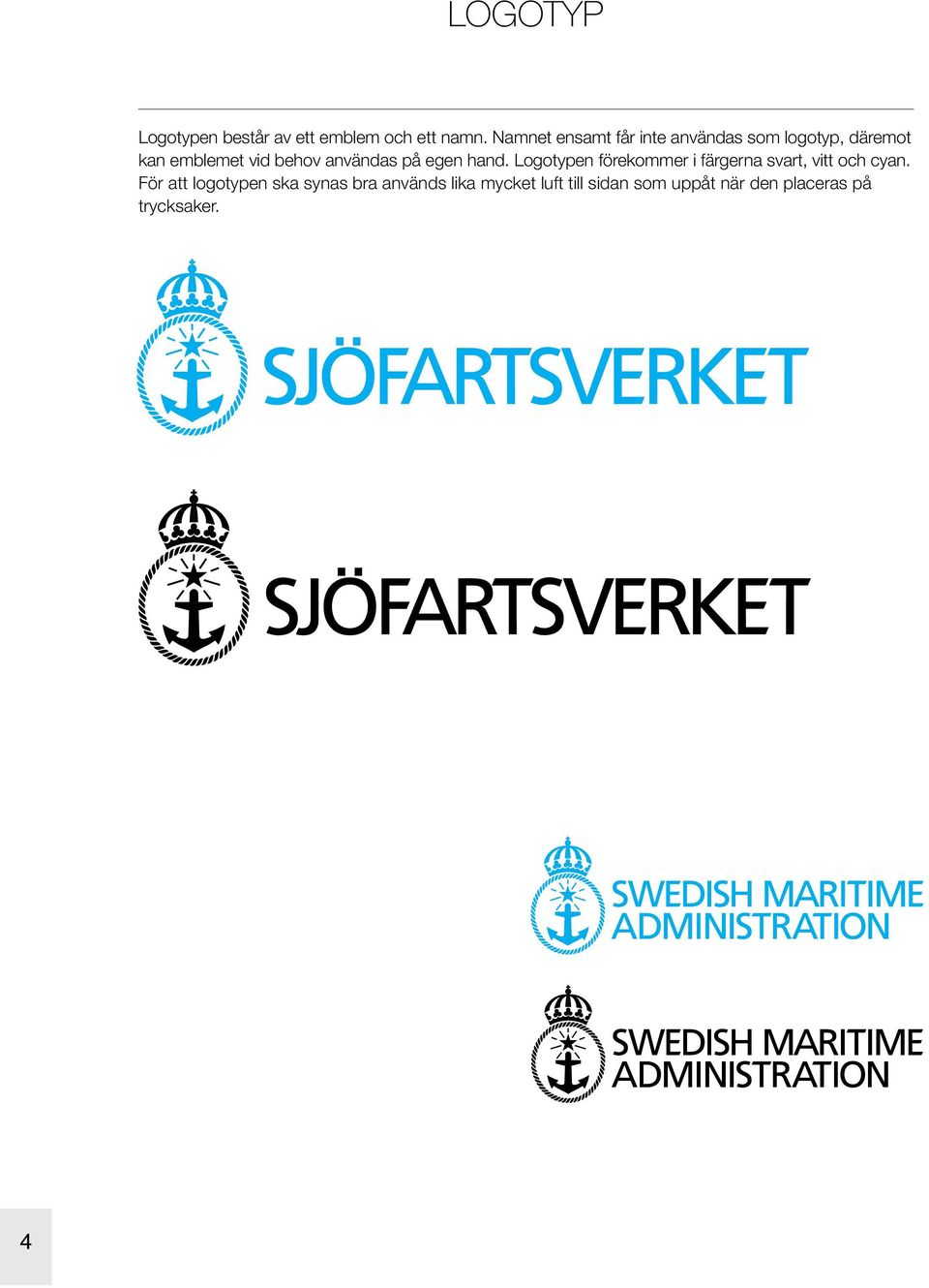 användas på egen hand. Logotypen förekommer i färgerna svart, vitt och cyan.