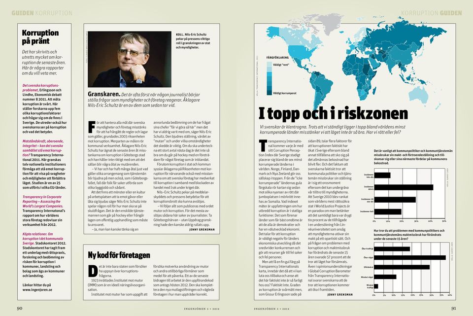 Här ställer forskarna upp fem olika korruptionsfaktorer och frågar sig om de finns i Sverige. De utreder också hur svenskarna ser på korruption och vad det betyder.