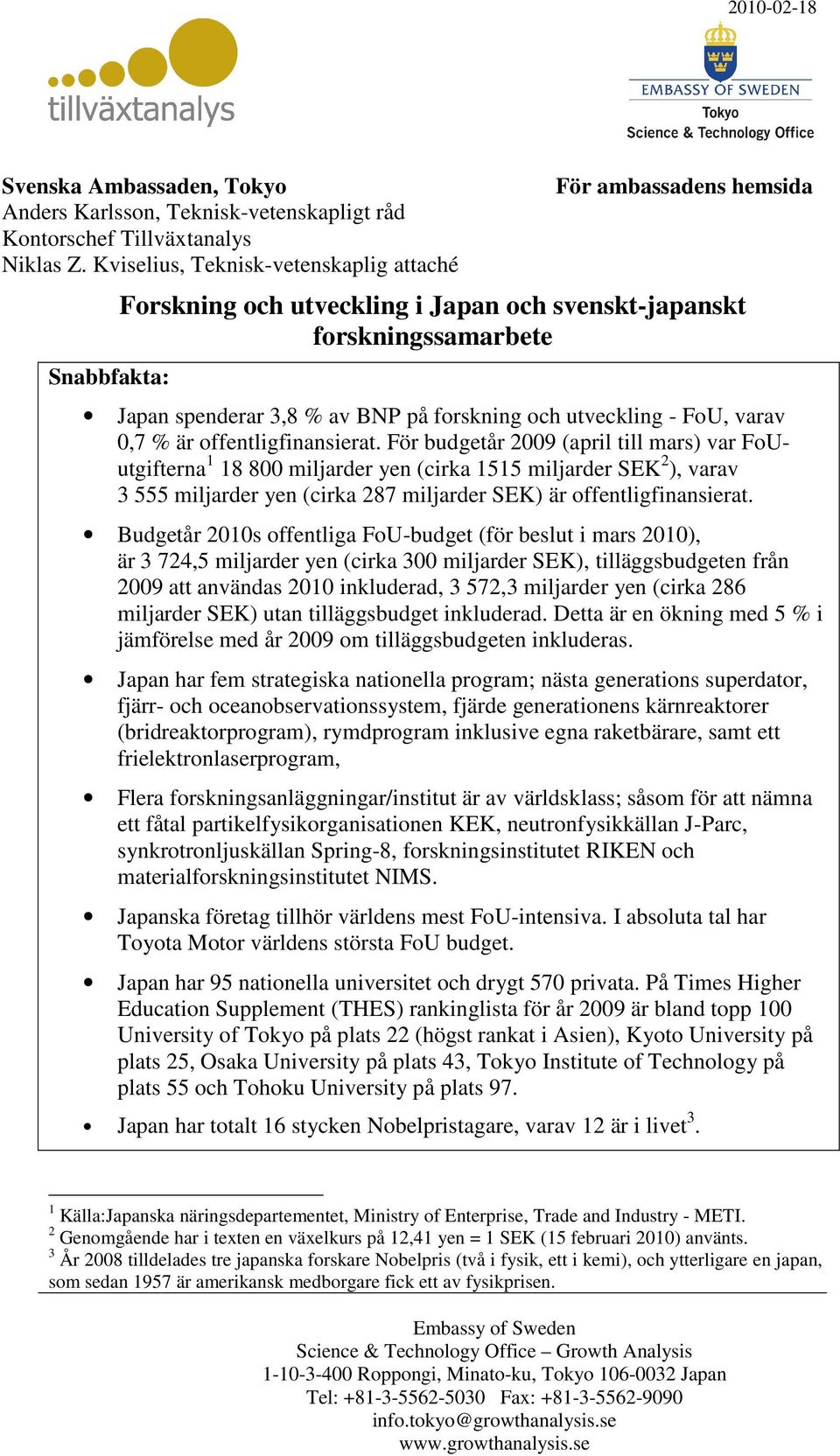 utveckling - FoU, varav 0,7 % är offentligfinansierat.