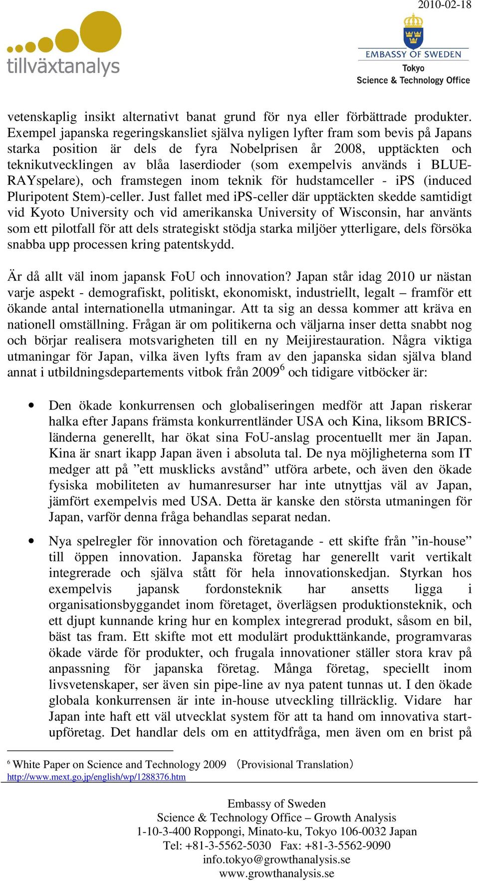 exempelvis används i BLUE- RAYspelare), och framstegen inom teknik för hudstamceller - ips (induced Pluripotent Stem)-celler.