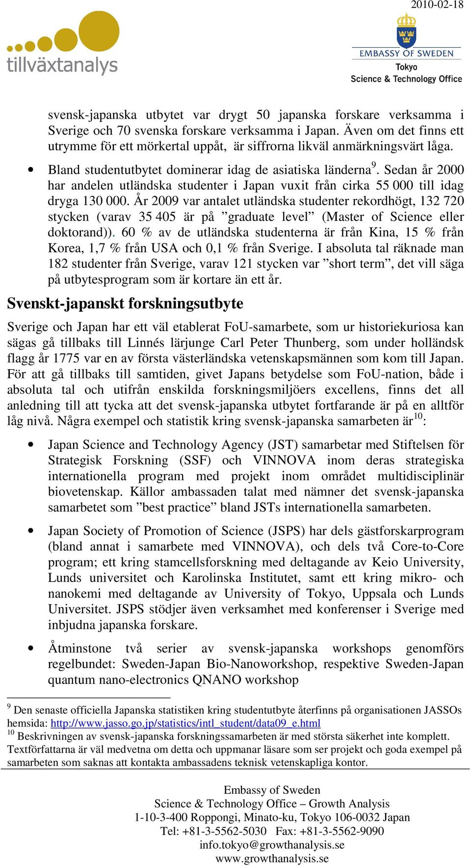 Sedan år 2000 har andelen utländska studenter i Japan vuxit från cirka 55 000 till idag dryga 130 000.