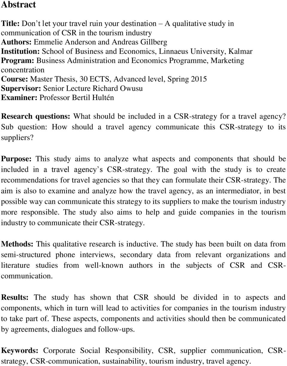 Supervisor: Senior Lecture Richard Owusu Examiner: Professor Bertil Hultén Research questions: What should be included in a CSR-strategy for a travel agency?