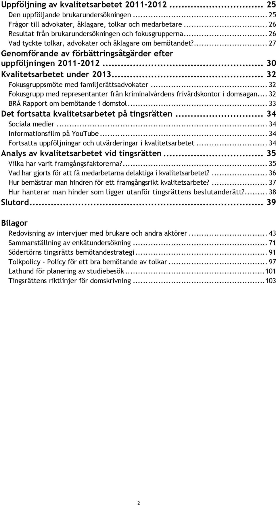 .. 30 Kvalitetsarbetet under 2013... 32 Fokusgruppsmöte med familjerättsadvokater... 32 Fokusgrupp med representanter från kriminalvårdens frivårdskontor i domsagan.