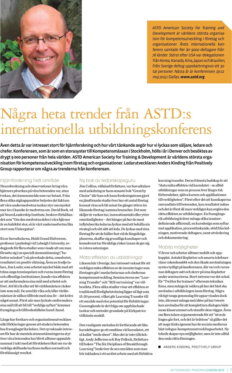 Störst efter USA var delegationen från Korea, Kanada, Kina, Japan och Brasilien, Från Sverige deltog uppskattningsvis ett 30 tal personer. Nästa år är konferensen 19-22 maj 2013 i Dallas. www.astd.