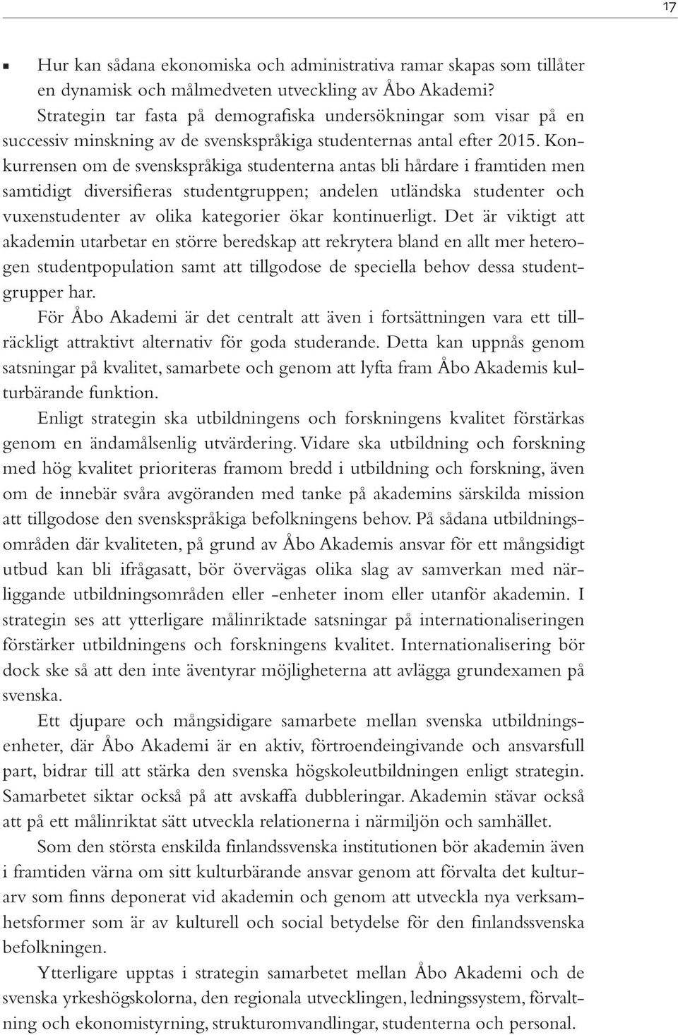 Konkurrensen om de svenskspråkiga studenterna antas bli hårdare i framtiden men samtidigt diversifieras studentgruppen; andelen utländska studenter och vuxenstudenter av olika kategorier ökar