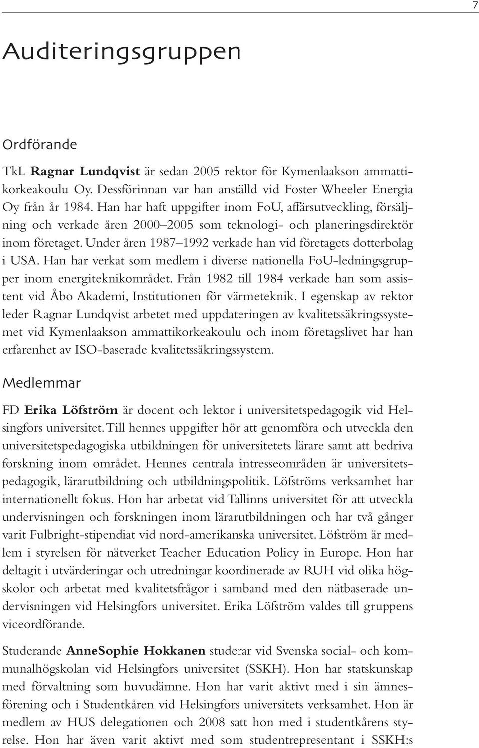 Under åren 1987 1992 verkade han vid företagets dotterbolag i USA. Han har verkat som medlem i diverse nationella FoU-ledningsgrupper inom energiteknikområdet.