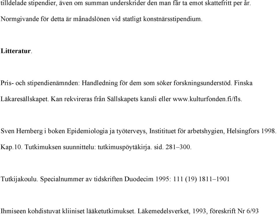 kulturfonden.fi/fls. Sven Hernberg i boken Epidemiologia ja työterveys, Institituet för arbetshygien, Helsingfors 1998. Kap.10.