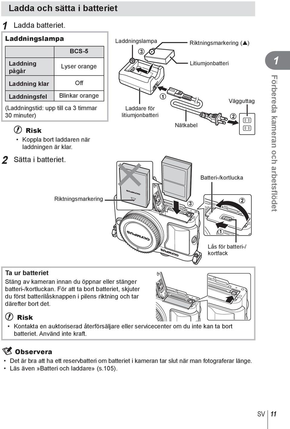 Risk Koppla bort laddaren när laddningen är klar. Sätta i batteriet.