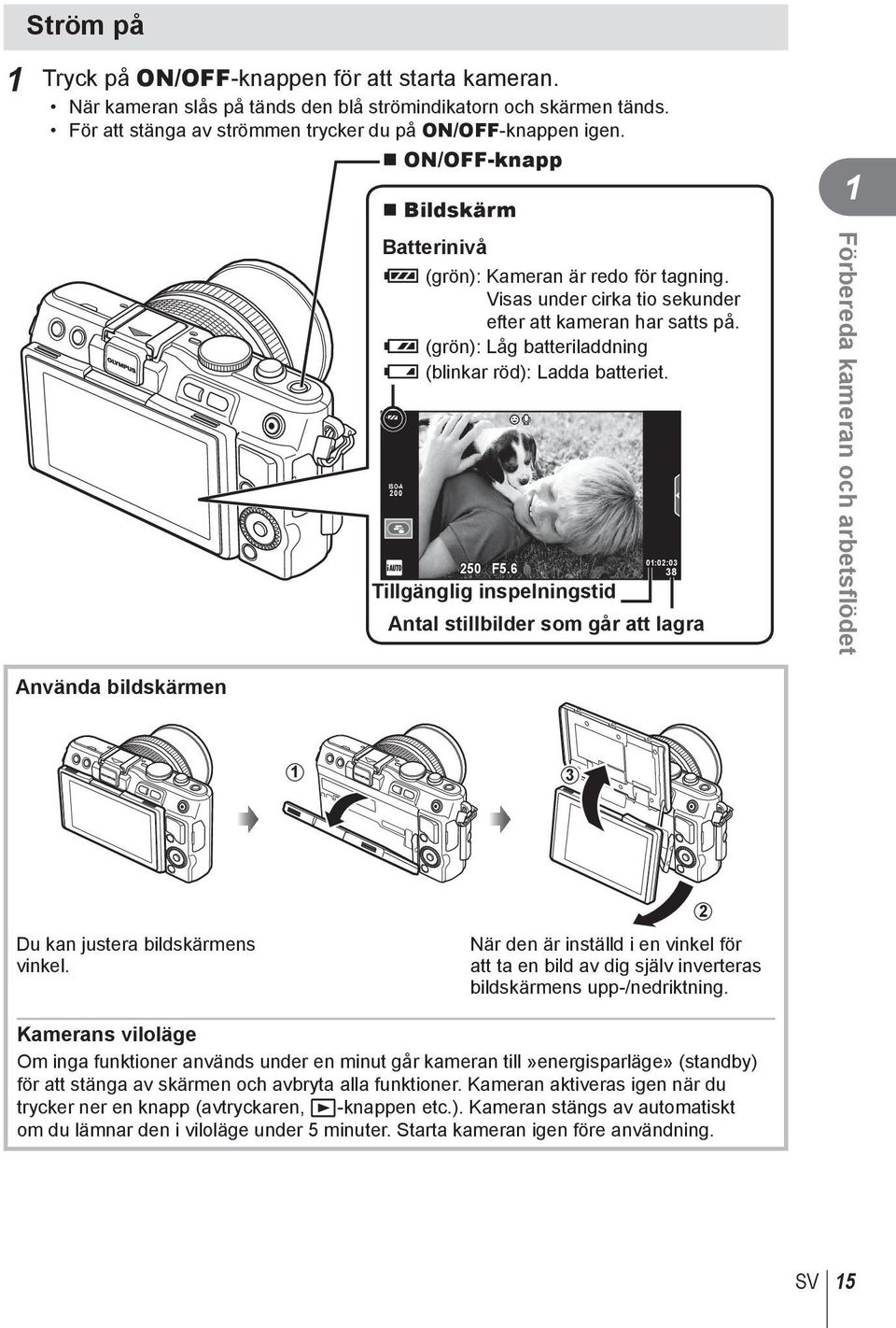 ISO-A 00 50 F5.6 Tillgänglig inspelningstid R 0:0:0 8 Antal stillbilder som går att lagra Förbereda kameran och arbetsflödet Använda bildskärmen Du kan justera bildskärmens vinkel.