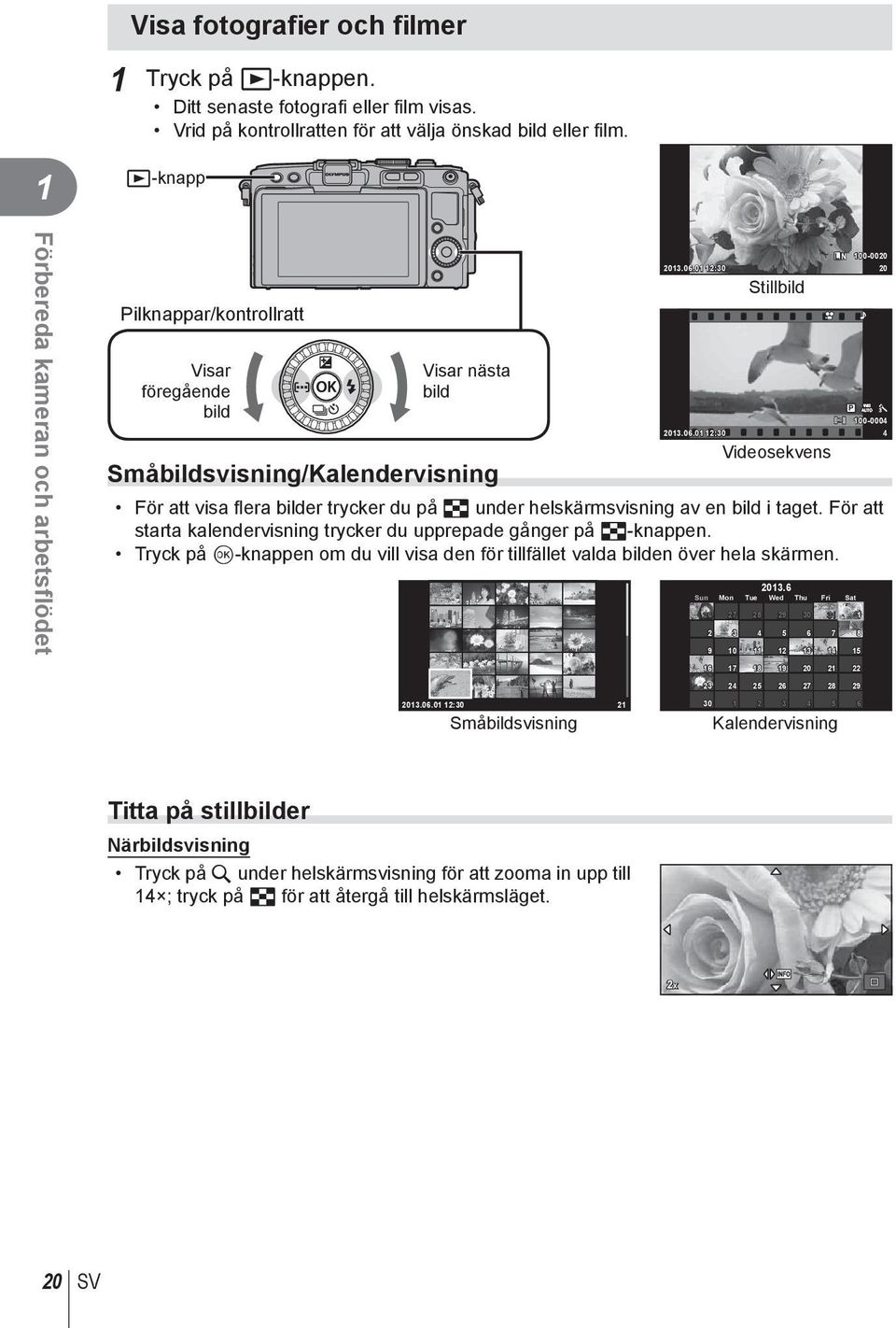 0 :0 0 Stillbild WB P AUTO 00-0004 0.06.0 :0 4 Videosekvens För att visa fl era bilder trycker du på G under helskärmsvisning av en bild i taget.