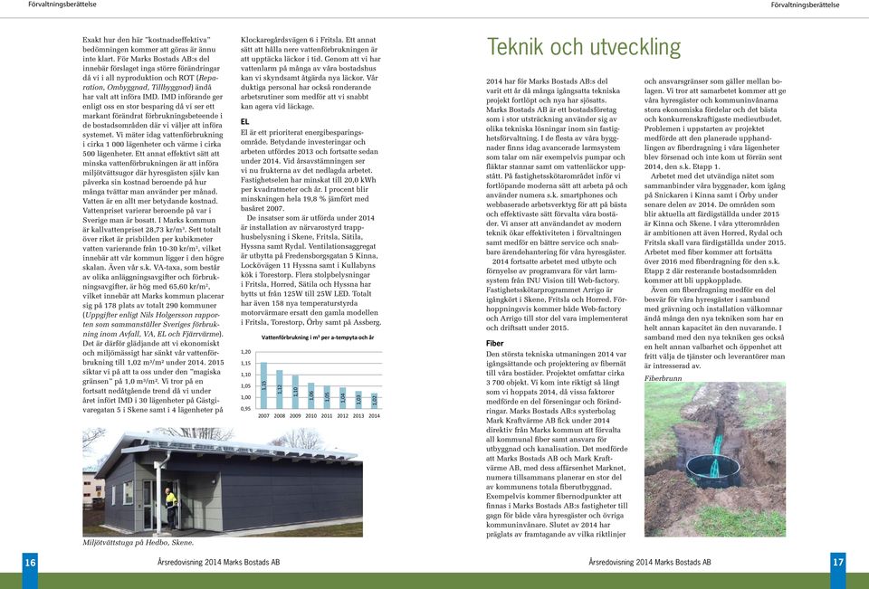 IMD införande ger enligt oss en stor besparing då vi ser ett markant förändrat förbrukningsbeteende i de bostadsområden där vi väljer att införa systemet.