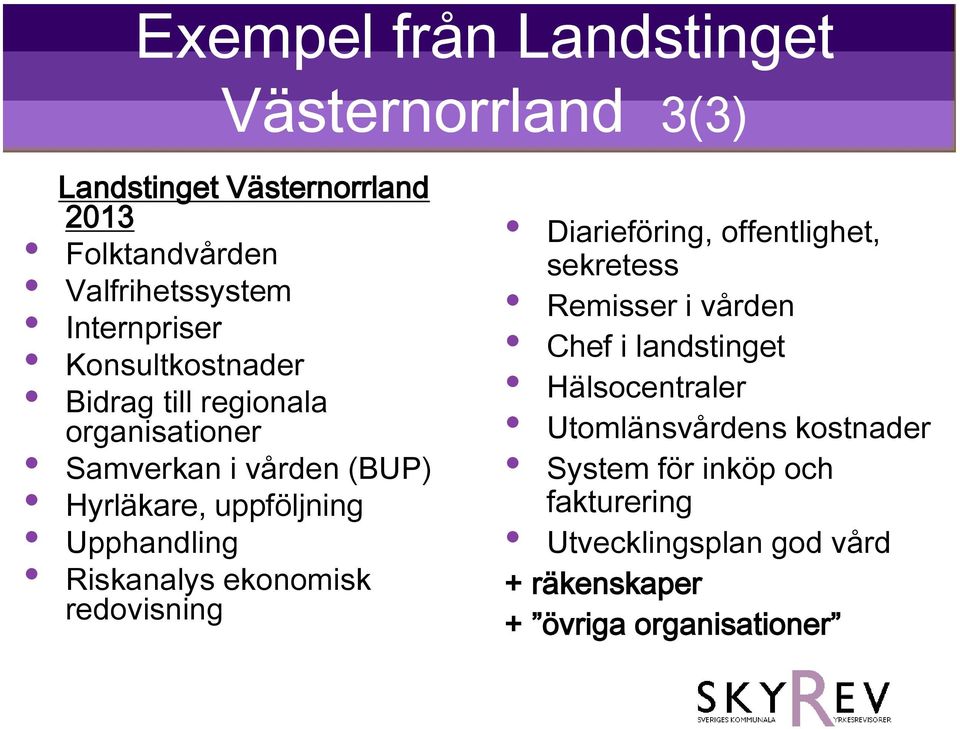 Upphandling Riskanalys ekonomisk redovisning Diarieföring, offentlighet, sekretess Remisser i vården Chef i landstinget