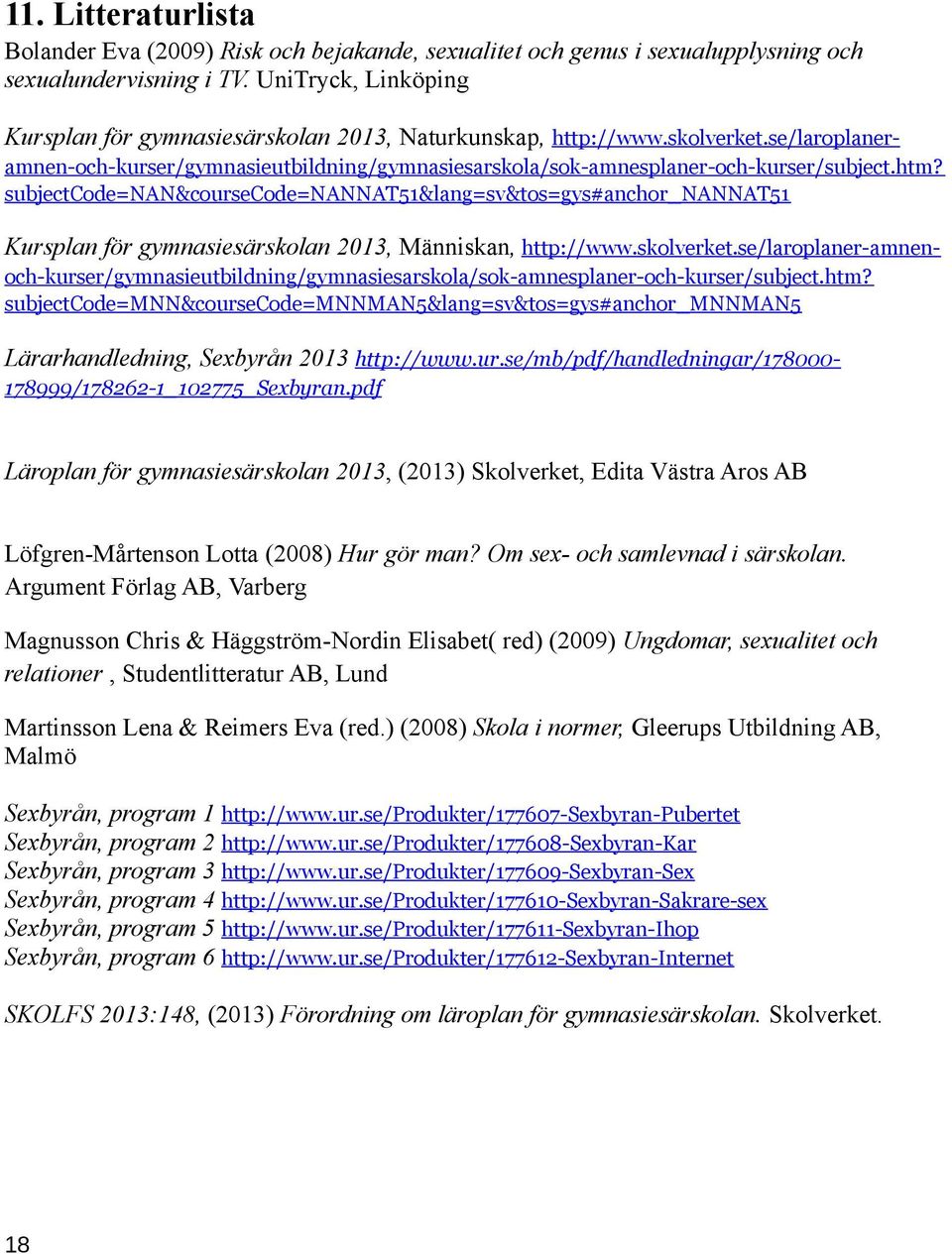 subjectcode=nan&coursecode=nannat51&lang=sv&tos=gys#anchor_nannat51 Kursplan för gymnasiesärskolan 2013, Människan, http://www.skolverket.