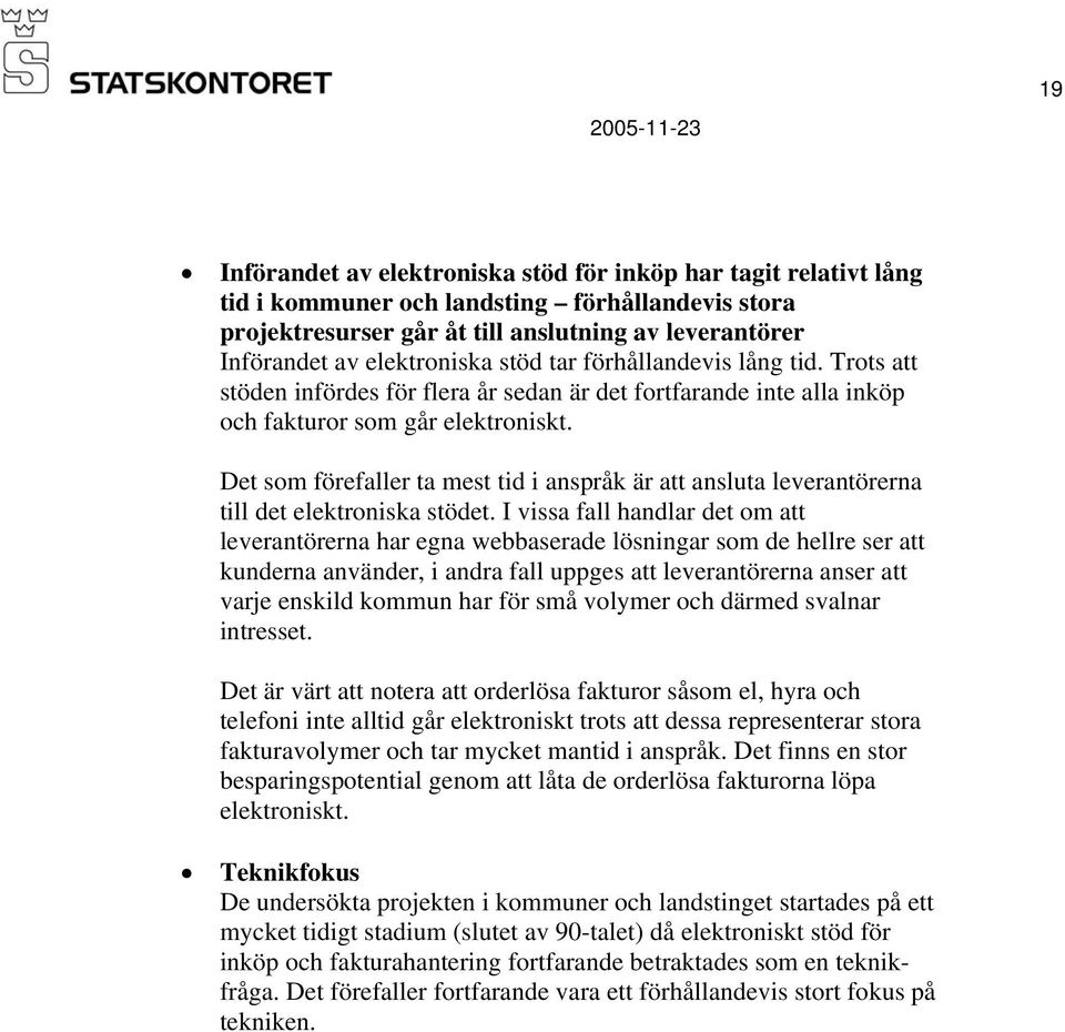 Det som förefaller ta mest tid i anspråk är att ansluta leverantörerna till det elektroniska stödet.