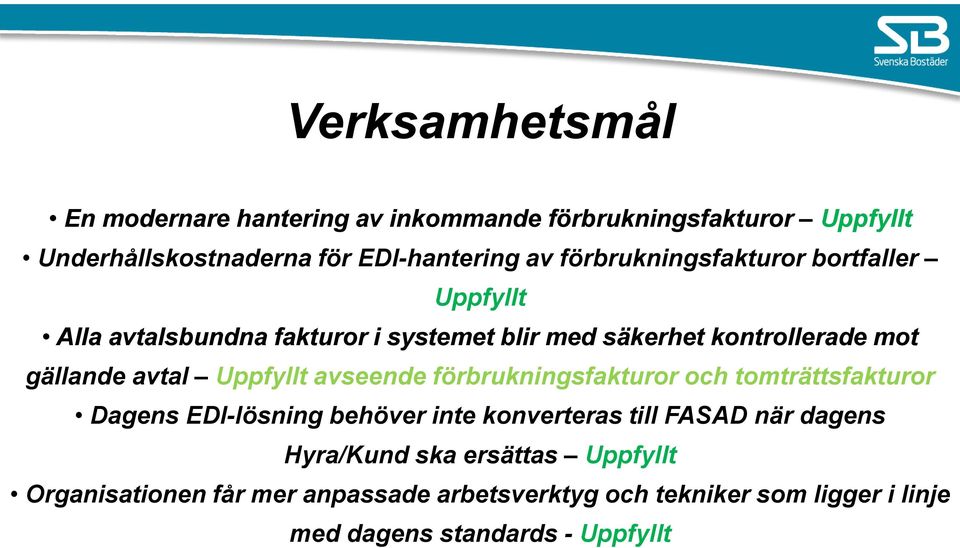Uppfyllt avseende förbrukningsfakturor och tomträttsfakturor Dagens EDI-lösning behöver inte konverteras till FASAD när dagens
