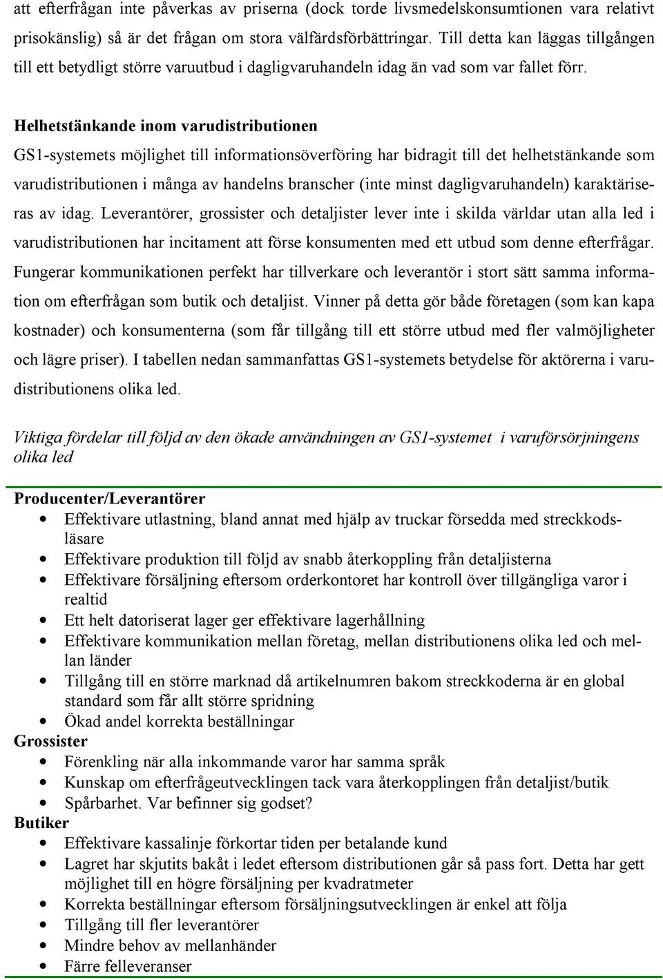 Helhetstänkande inom varudistributionen GS1-systemets möjlighet till informationsöverföring har bidragit till det helhetstänkande som varudistributionen i många av handelns branscher (inte minst